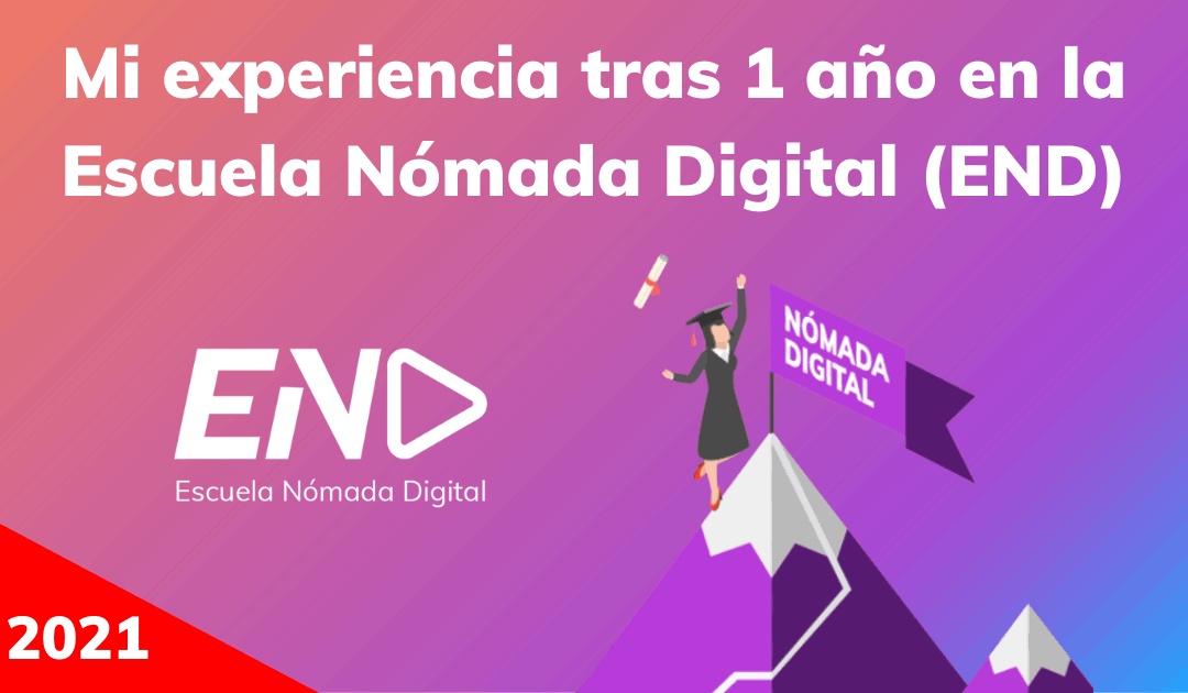 Mi experiencia tras 1 año en la Escuela Nómada Digital (END)